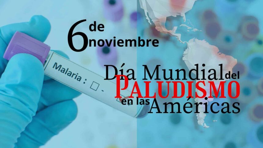 6 de noviembre Día Mundial del Paludismo en las Américas